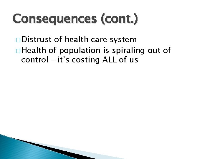 Consequences (cont. ) � Distrust of health care system � Health of population is