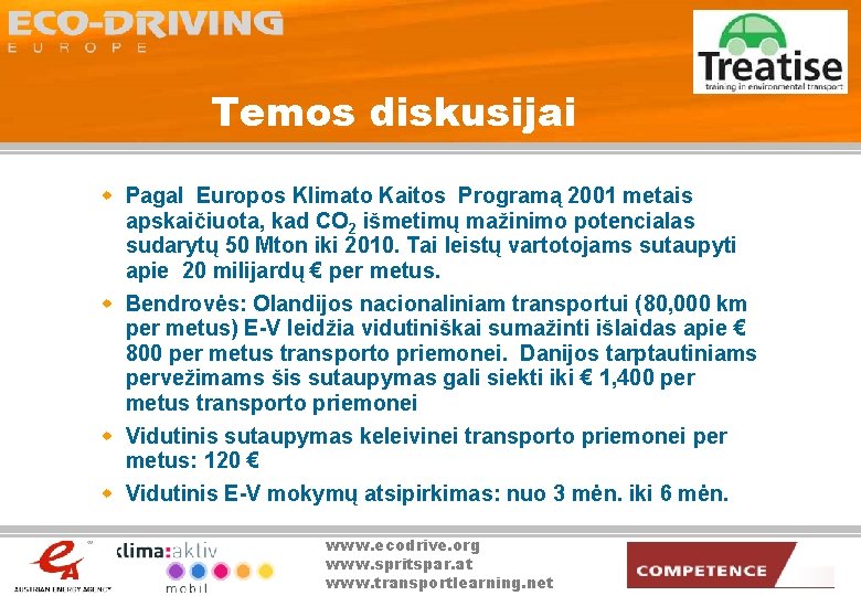 Temos diskusijai w Pagal Europos Klimato Kaitos Programą 2001 metais apskaičiuota, kad CO 2