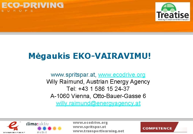Mėgaukis EKO-VAIRAVIMU! www. spritspar. at, www. ecodrive. org Wily Raimund, Austrian Energy Agency Tel: