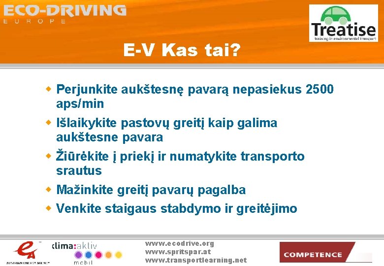 E-V Kas tai? w Perjunkite aukštesnę pavarą nepasiekus 2500 aps/min w Išlaikykite pastovų greitį