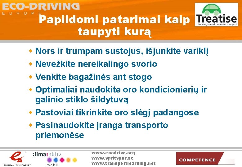 Papildomi patarimai kaip taupyti kurą w Nors ir trumpam sustojus, išjunkite variklį w Nevežkite