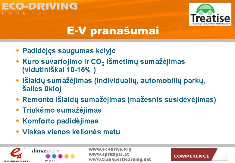 E-V pranašumai w Padidėjęs saugumas kelyje w Kuro suvartojimo ir CO 2 išmetimų sumažėjimas