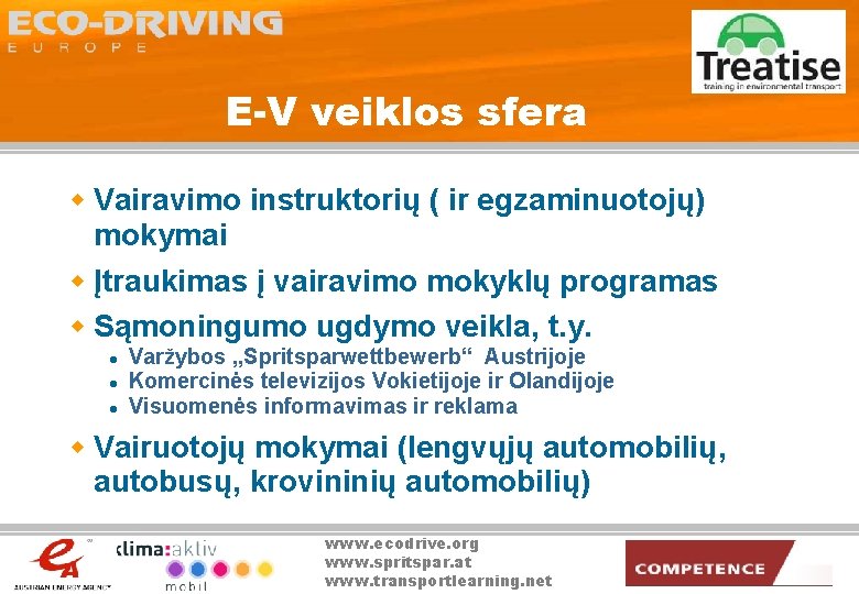 E-V veiklos sfera w Vairavimo instruktorių ( ir egzaminuotojų) mokymai w Įtraukimas į vairavimo
