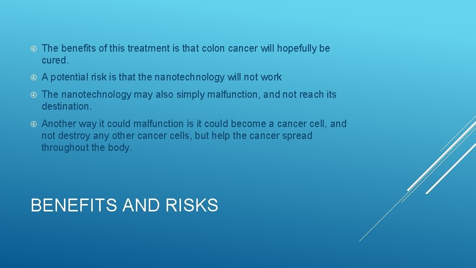  The benefits of this treatment is that colon cancer will hopefully be cured.