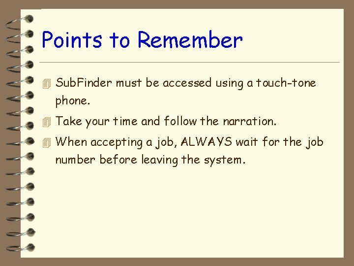 Points to Remember 4 Sub. Finder must be accessed using a touch-tone phone. 4