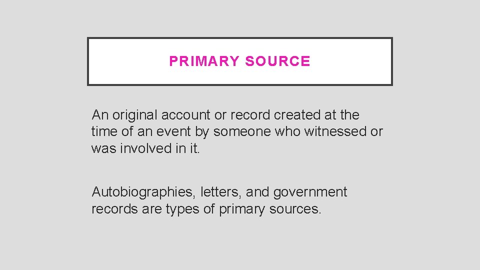 PRIMARY SOURCE An original account or record created at the time of an event
