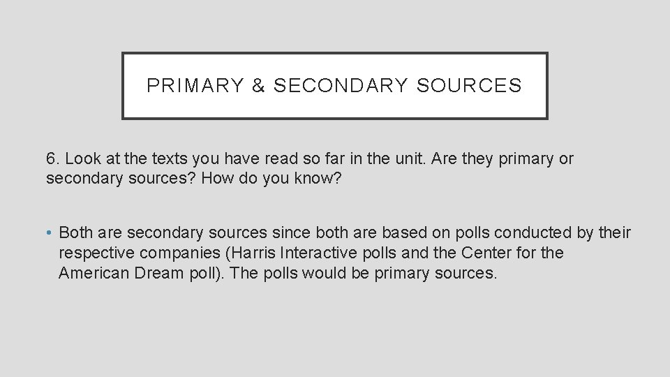 PRIMARY & SECONDARY SOURCES 6. Look at the texts you have read so far