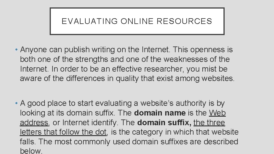EVALUATING ONLINE RESOURCES • Anyone can publish writing on the Internet. This openness is