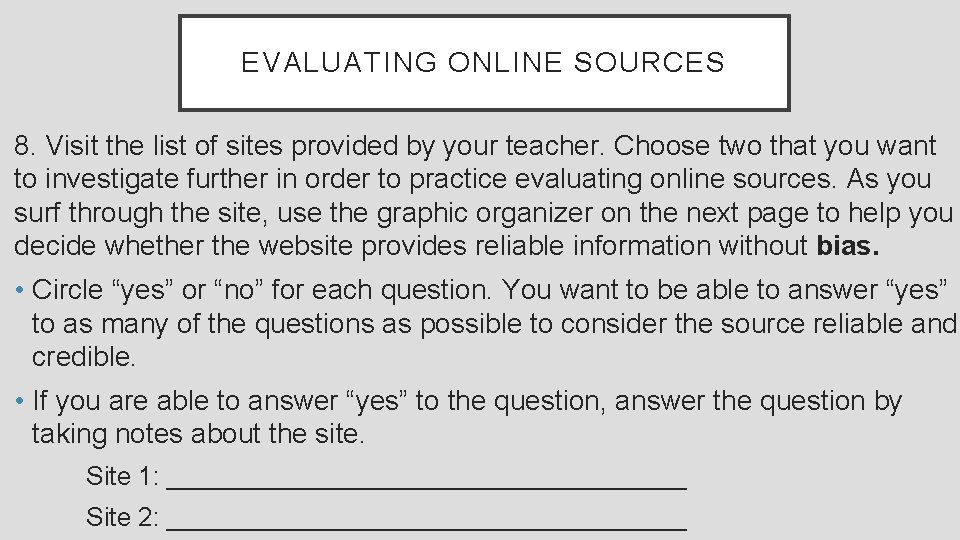 EVALUATING ONLINE SOURCES 8. Visit the list of sites provided by your teacher. Choose