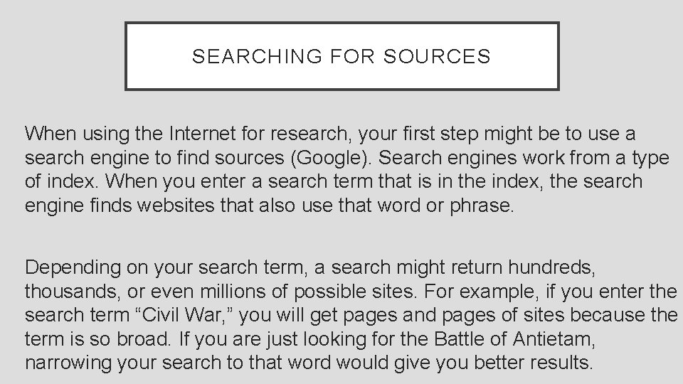 SEARCHING FOR SOURCES When using the Internet for research, your first step might be