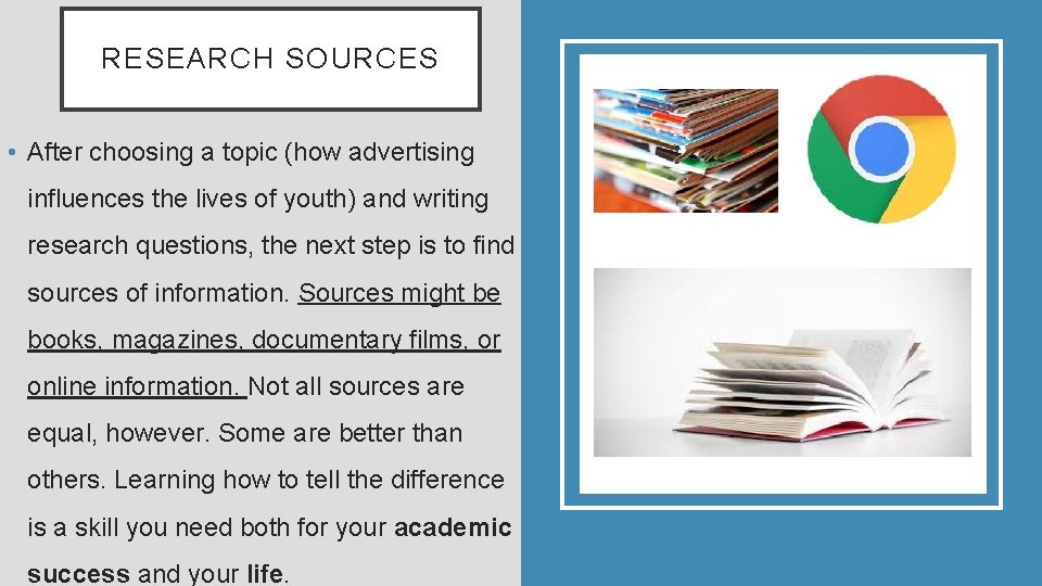 RESEARCH SOURCES • After choosing a topic (how advertising influences the lives of youth)