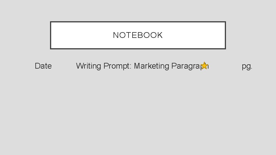 NOTEBOOK Date Writing Prompt: Marketing Paragraph pg. 