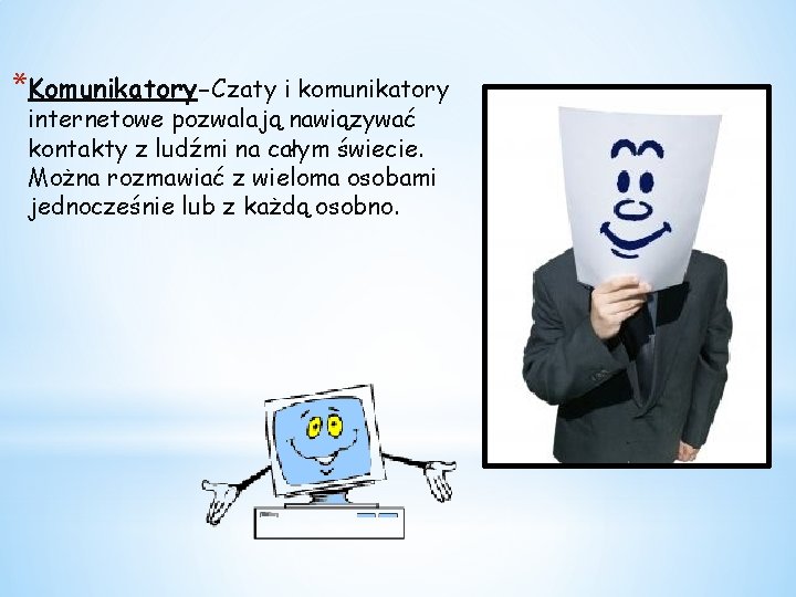*Komunikatory-Czaty i komunikatory internetowe pozwalają nawiązywać kontakty z ludźmi na całym świecie. Można rozmawiać