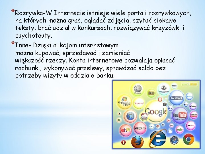 *Rozrywka-W Internecie istnieje wiele portali rozrywkowych, na których można grać, oglądać zdjęcia, czytać ciekawe