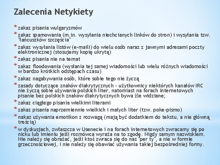 Zalecenia Netykiety * zakaz pisania wulgaryzmów * zakaz spamowania (m. in. wysyłania niechcianych linków