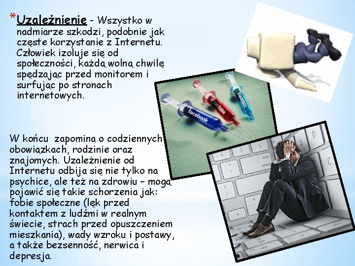 *Uzależnienie - Wszystko w nadmiarze szkodzi, podobnie jak częste korzystanie z Internetu. Człowiek izoluje