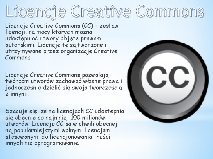 Licencje Creative Commons (CC) – zestaw licencji, na mocy których można udostępniać utwory objęte