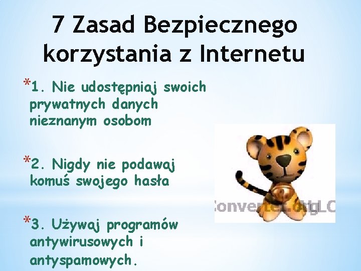 7 Zasad Bezpiecznego korzystania z Internetu *1. Nie udostępniaj swoich prywatnych danych nieznanym osobom