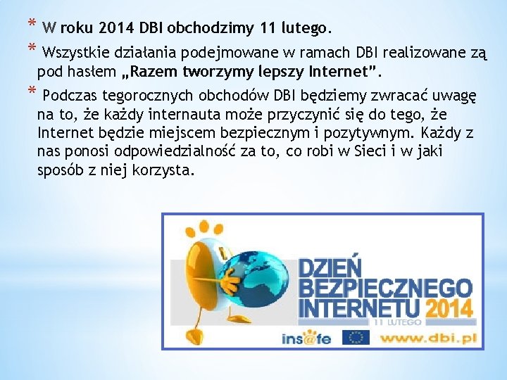 * W roku 2014 DBI obchodzimy 11 lutego. * Wszystkie działania podejmowane w ramach