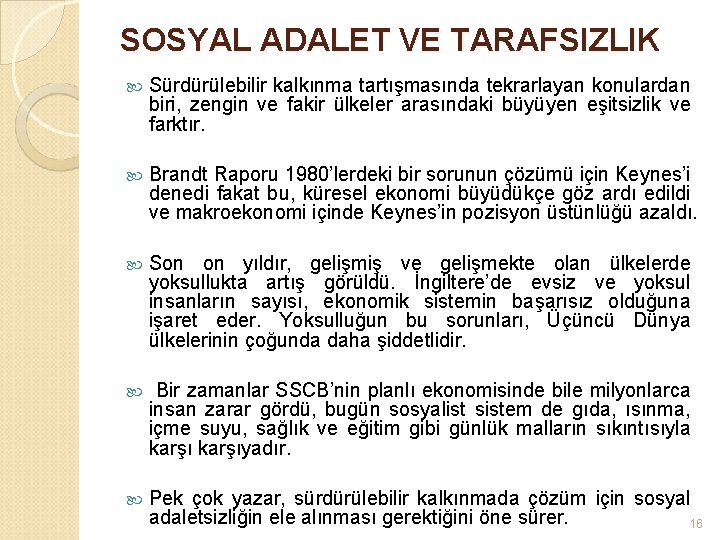 SOSYAL ADALET VE TARAFSIZLIK Sürdürülebilir kalkınma tartışmasında tekrarlayan konulardan biri, zengin ve fakir ülkeler