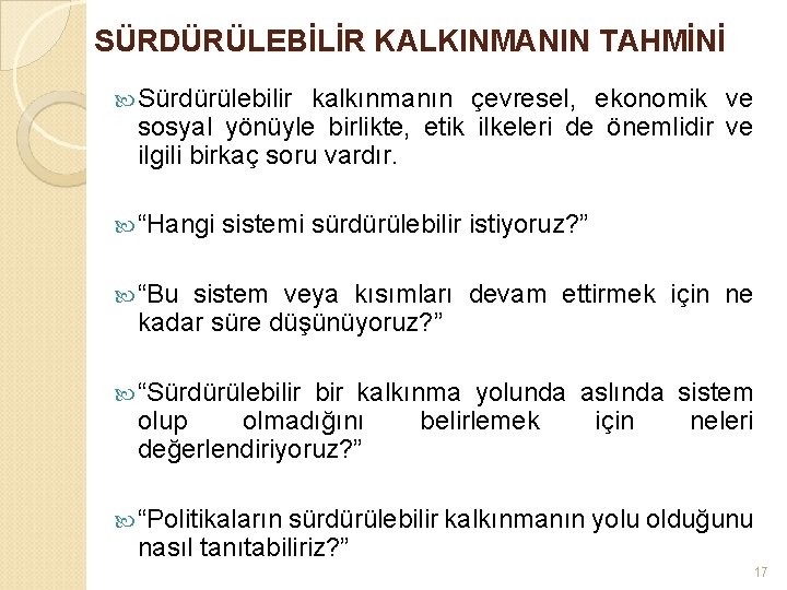 SÜRDÜRÜLEBİLİR KALKINMANIN TAHMİNİ Sürdürülebilir kalkınmanın çevresel, ekonomik ve sosyal yönüyle birlikte, etik ilkeleri de