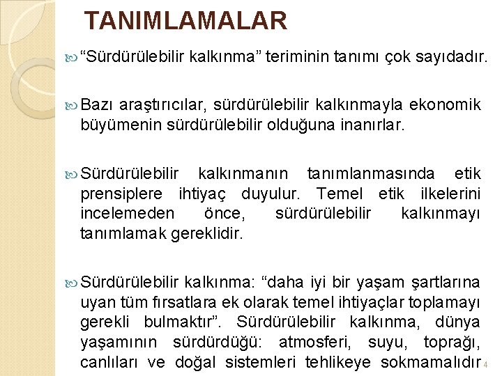 TANIMLAMALAR “Sürdürülebilir kalkınma” teriminin tanımı çok sayıdadır. Bazı araştırıcılar, sürdürülebilir kalkınmayla ekonomik büyümenin sürdürülebilir