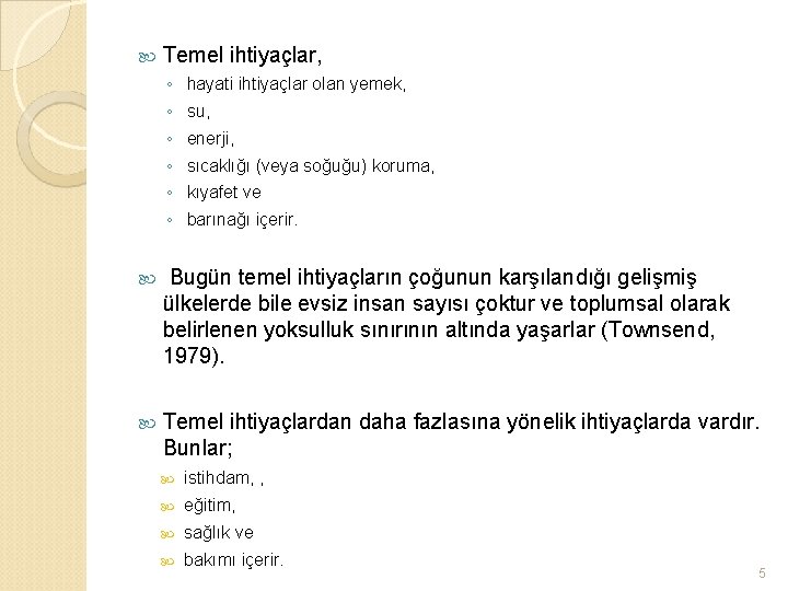  Temel ihtiyaçlar, ◦ ◦ ◦ hayati ihtiyaçlar olan yemek, su, enerji, sıcaklığı (veya