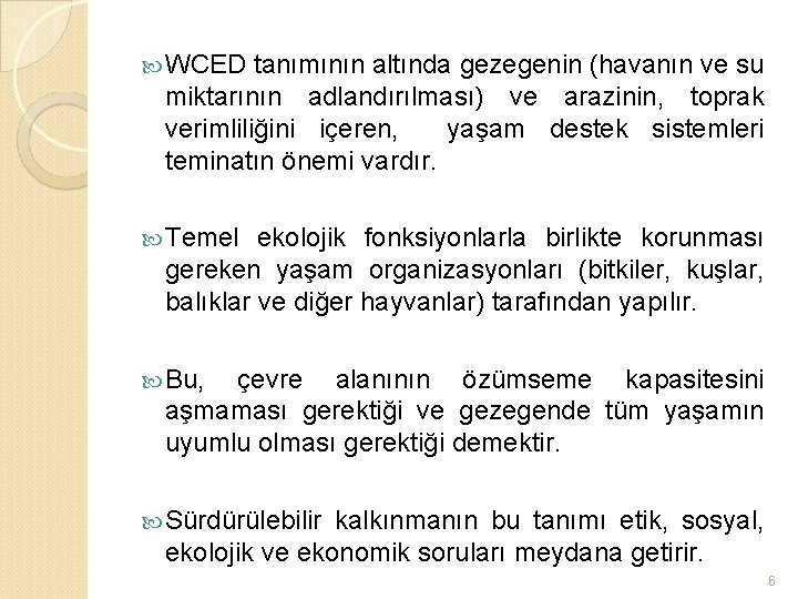  WCED tanımının altında gezegenin (havanın ve su miktarının adlandırılması) ve arazinin, toprak verimliliğini