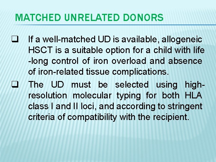MATCHED UNRELATED DONORS q q If a well-matched UD is available, allogeneic HSCT is