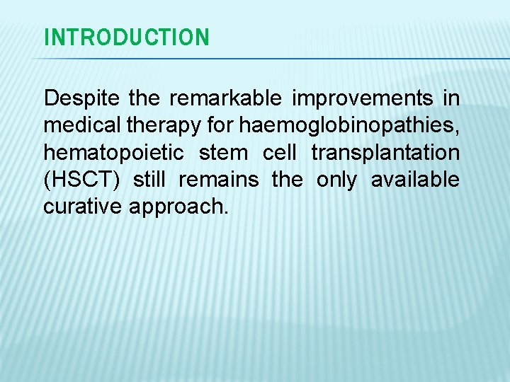 INTRODUCTION Despite the remarkable improvements in medical therapy for haemoglobinopathies, hematopoietic stem cell transplantation