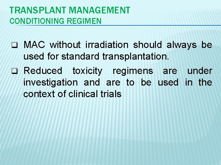 TRANSPLANT MANAGEMENT CONDITIONING REGIMEN MAC without irradiation should always be used for standard transplantation.