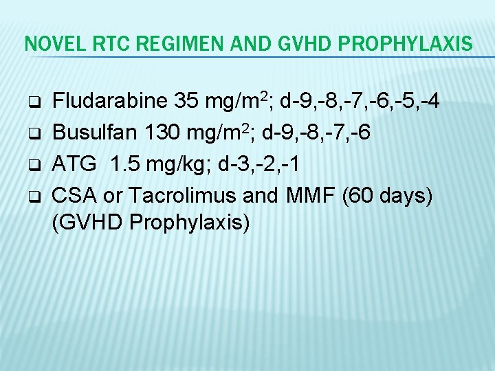 NOVEL RTC REGIMEN AND GVHD PROPHYLAXIS q q Fludarabine 35 mg/m 2; d-9, -8,