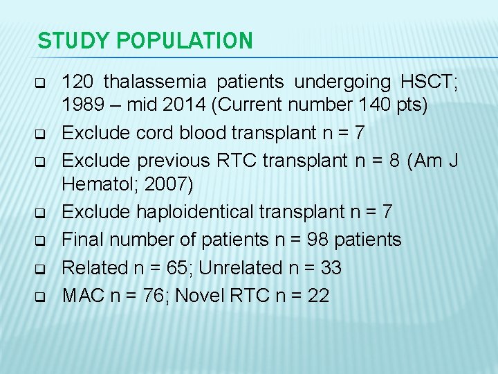 STUDY POPULATION q q q q 120 thalassemia patients undergoing HSCT; 1989 – mid