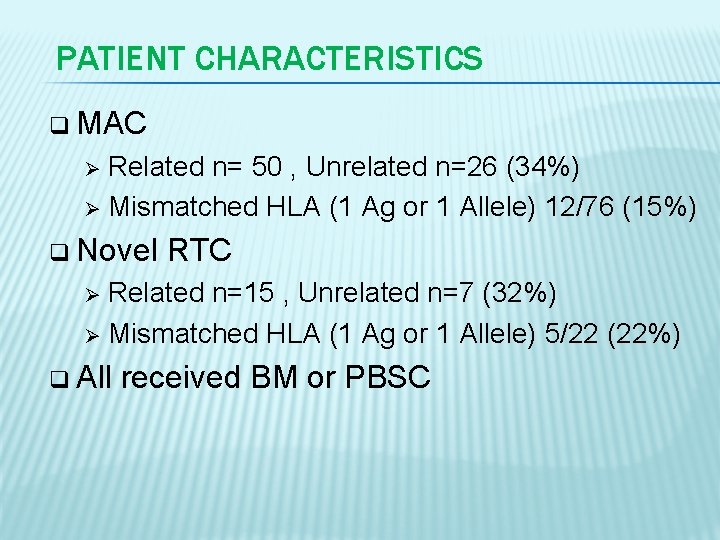 PATIENT CHARACTERISTICS q MAC Related n= 50 , Unrelated n=26 (34%) Ø Mismatched HLA