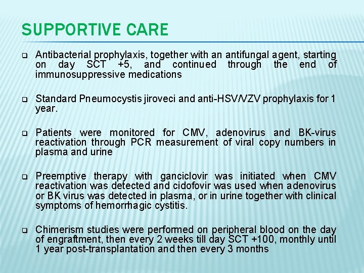 SUPPORTIVE CARE q Antibacterial prophylaxis, together with an antifungal agent, starting on day SCT