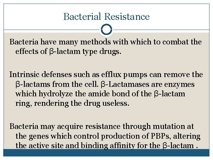 Bacterial Resistance Bacteria have many methods with which to combat the effects of β-lactam