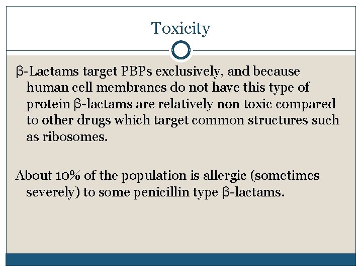 Toxicity β-Lactams target PBPs exclusively, and because human cell membranes do not have this