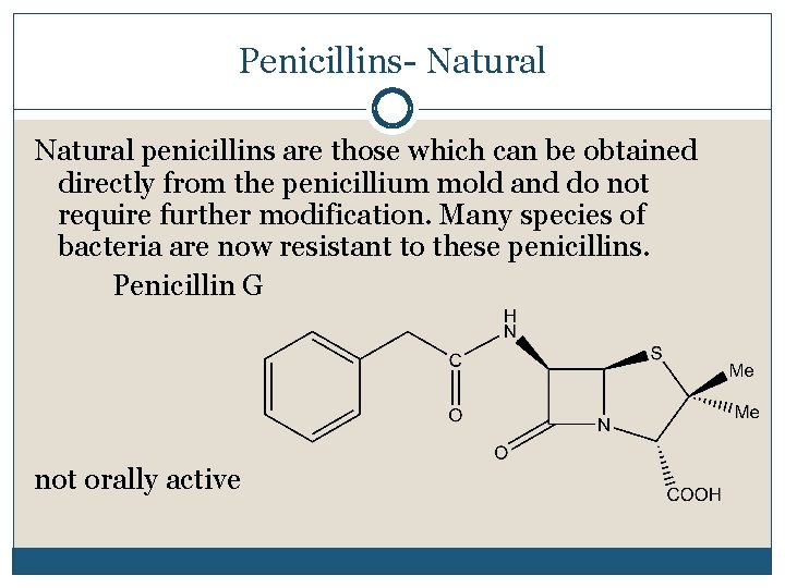 Penicillins- Natural penicillins are those which can be obtained directly from the penicillium mold