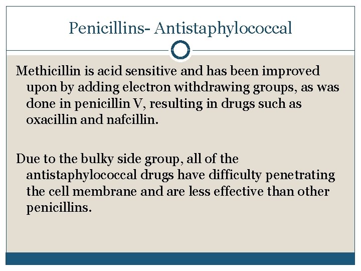 Penicillins- Antistaphylococcal Methicillin is acid sensitive and has been improved upon by adding electron