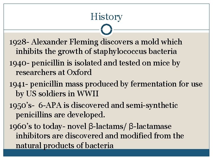 History 1928 - Alexander Fleming discovers a mold which inhibits the growth of staphylococcus