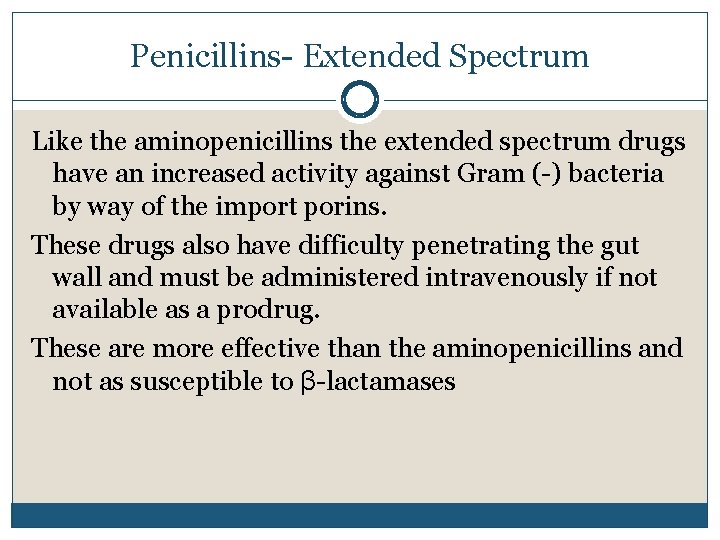 Penicillins- Extended Spectrum Like the aminopenicillins the extended spectrum drugs have an increased activity