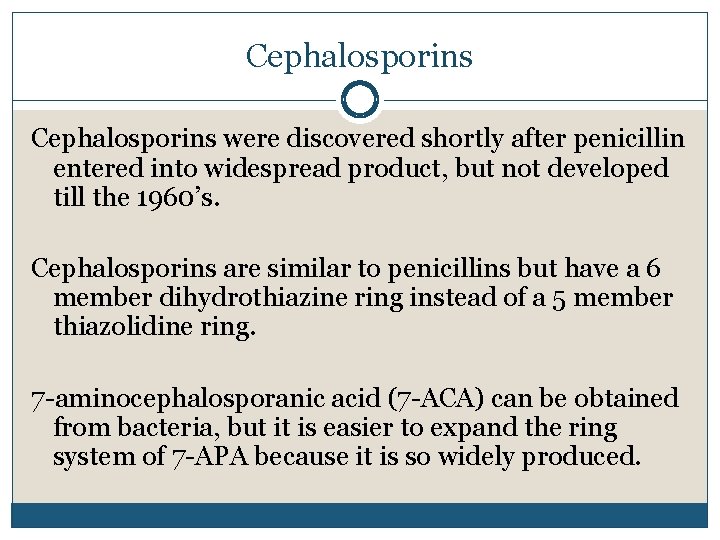 Cephalosporins were discovered shortly after penicillin entered into widespread product, but not developed till