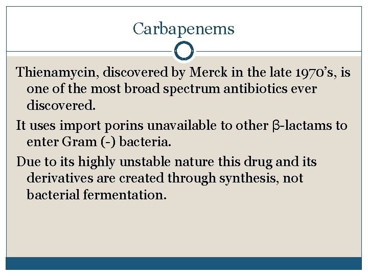 Carbapenems Thienamycin, discovered by Merck in the late 1970’s, is one of the most