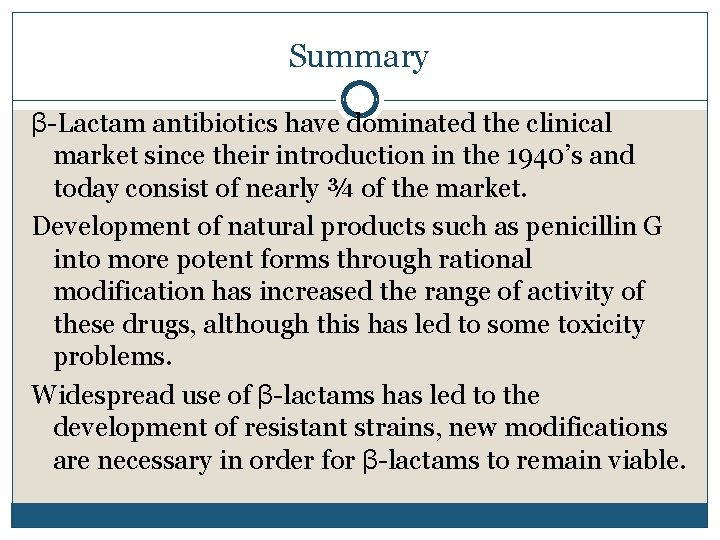 Summary β-Lactam antibiotics have dominated the clinical market since their introduction in the 1940’s