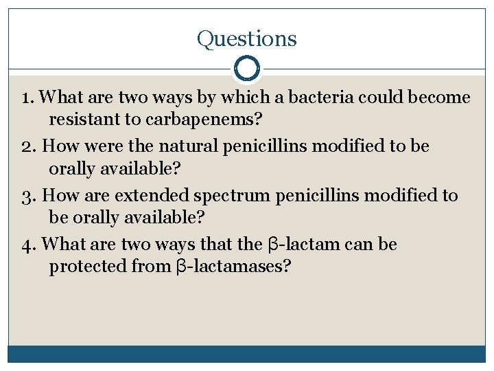 Questions 1. What are two ways by which a bacteria could become resistant to