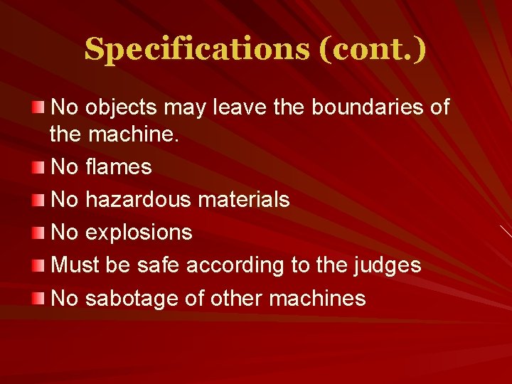 Specifications (cont. ) No objects may leave the boundaries of the machine. No flames