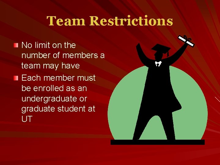 Team Restrictions No limit on the number of members a team may have Each