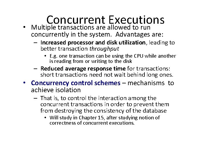  • Concurrent Executions Multiple transactions are allowed to run concurrently in the system.