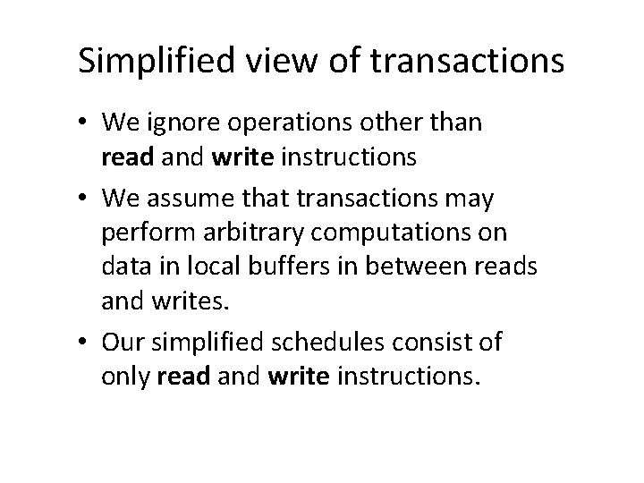 Simplified view of transactions • We ignore operations other than read and write instructions