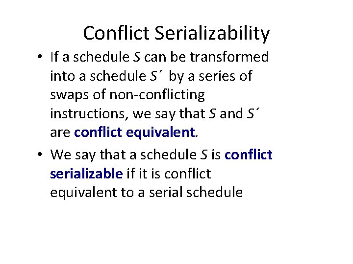 Conflict Serializability • If a schedule S can be transformed into a schedule S´